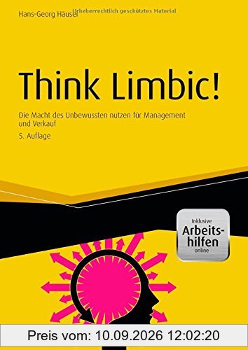 Think Limbic! - inkl. Arbeitshilfen online: Die Macht des Unbewussten nutzen für Management und Verkauf