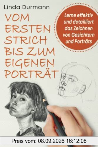 VOM ERSTEN STRICH BIS ZUM EIGENEN PORTRÄT - Lerne effektiv und detailliert das Zeichnen von Gesichtern und Porträts