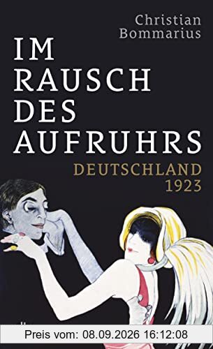 Im Rausch des Aufruhrs: Deutschland 1923