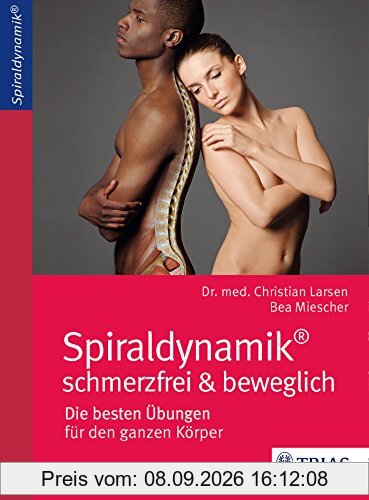 Spiraldynamik - schmerzfrei und beweglich: Die besten Übungen für den ganzen Körper