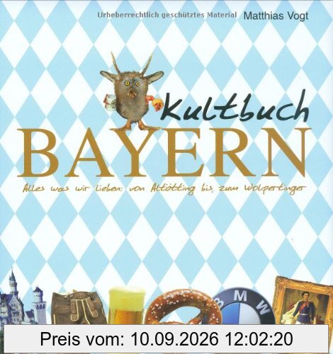 Kultbuch Bayern: Alles was wir lieben: von Altötting bis zum Wolpertinger