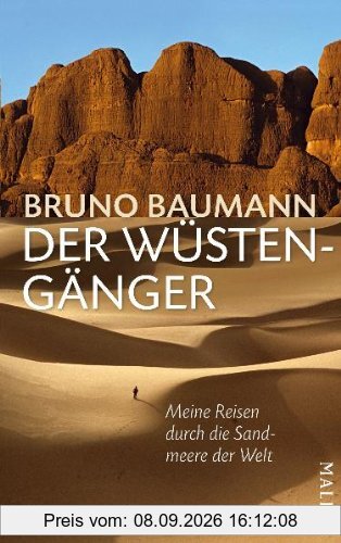 Der Wüstengänger: Meine Reisen durch die Sandmeere der Welt