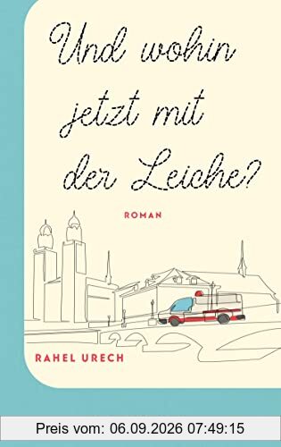 Und wohin jetzt mit der Leiche?: Roman | Amüsant, spannend und berührend erzählt der Roman von einem etwas anderen Roadtrip