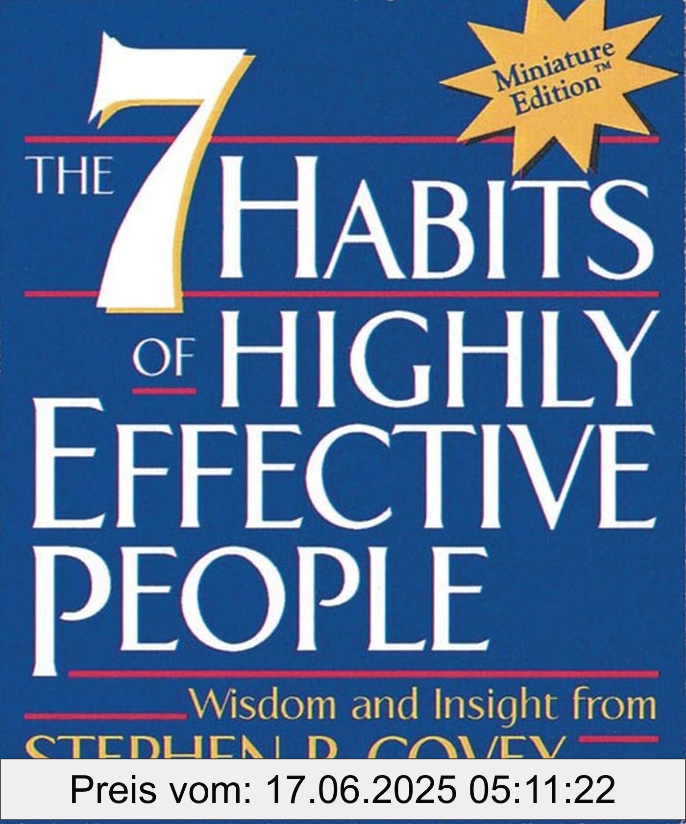 Brand : Running Press Mini Editions, Binding : hardcover, Edition : Miniature, Label : The 7 Habits of Highly Effective People (Miniature Editions) (RP Minis), NumberOfItems : 1, PackageQuantity : 1, medium : hardcover, numberOfPages : 96, publicationDate : 2000-09-26, releaseDate : 2000-09-26, languages : english, ISBN : 0762408332