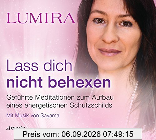 Lass dich nicht behexen - Meditations-CD: Geführte Meditationen zum Aufbau eines energetischen Schutzschilds. Mit Musik von Sayama