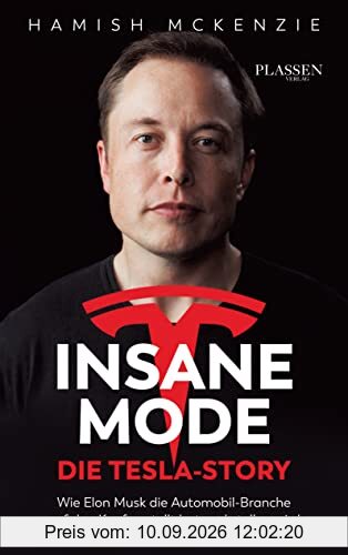 Insane Mode – Die Tesla-Story: Wie Elon Musk die Automobilbranche auf den Kopf gestellt hat und stellen wird