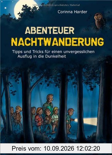 Abenteuer Nachtwanderung: Tipps und Tricks für einen unvergesslichen Ausflug in die Dunkelheit