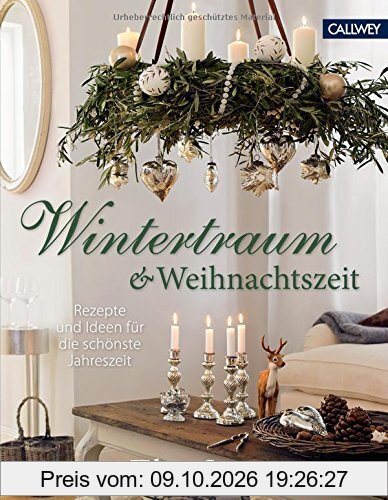 Wintertraum und Weihnachtszeit: Rezepte und Ideen für die schönste Jahreszeit