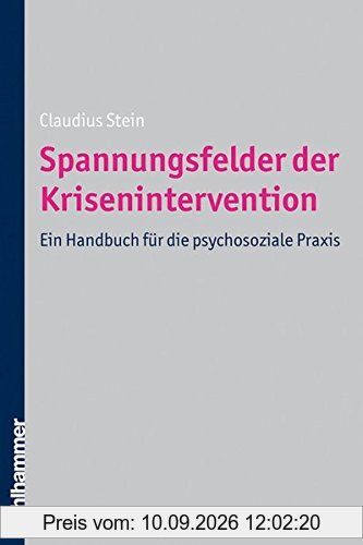 Spannungsfelder der Krisenintervention: Ein Handbuch für im psychosozialen Praxis