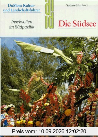 Die Südsee. Kultur- und Landschaftsführer. Inselwelten im Südpazifik