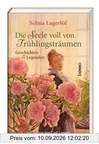 Die Seele voll von Frühlingsträumen: Geschichten & Legenden - Mit Bildern von Carl Larsson