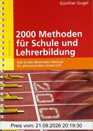 2000 Methoden für Schule und Lehrerbildung: Das Große Methoden-Manual für aktivierenden Unterricht: Das GroÃe Methoden-Manual fÃ1/4r …