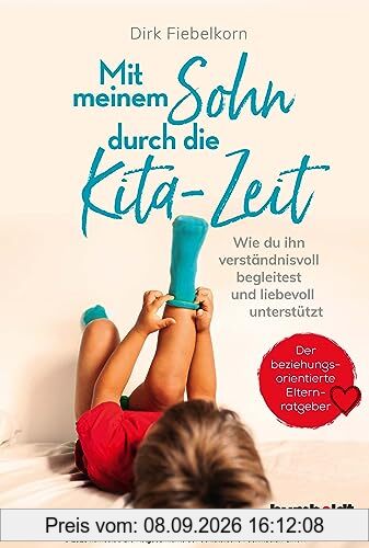 Mit meinem Sohn durch die Kita-Zeit: Wie du ihn verständnisvoll begleitest und liebevoll unterstützt. Der beziehungsorientierte Elternratgeber