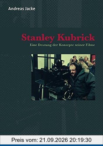 Stanley Kubrick: Eine Deutung der Konzepte seiner Filme (Imago)