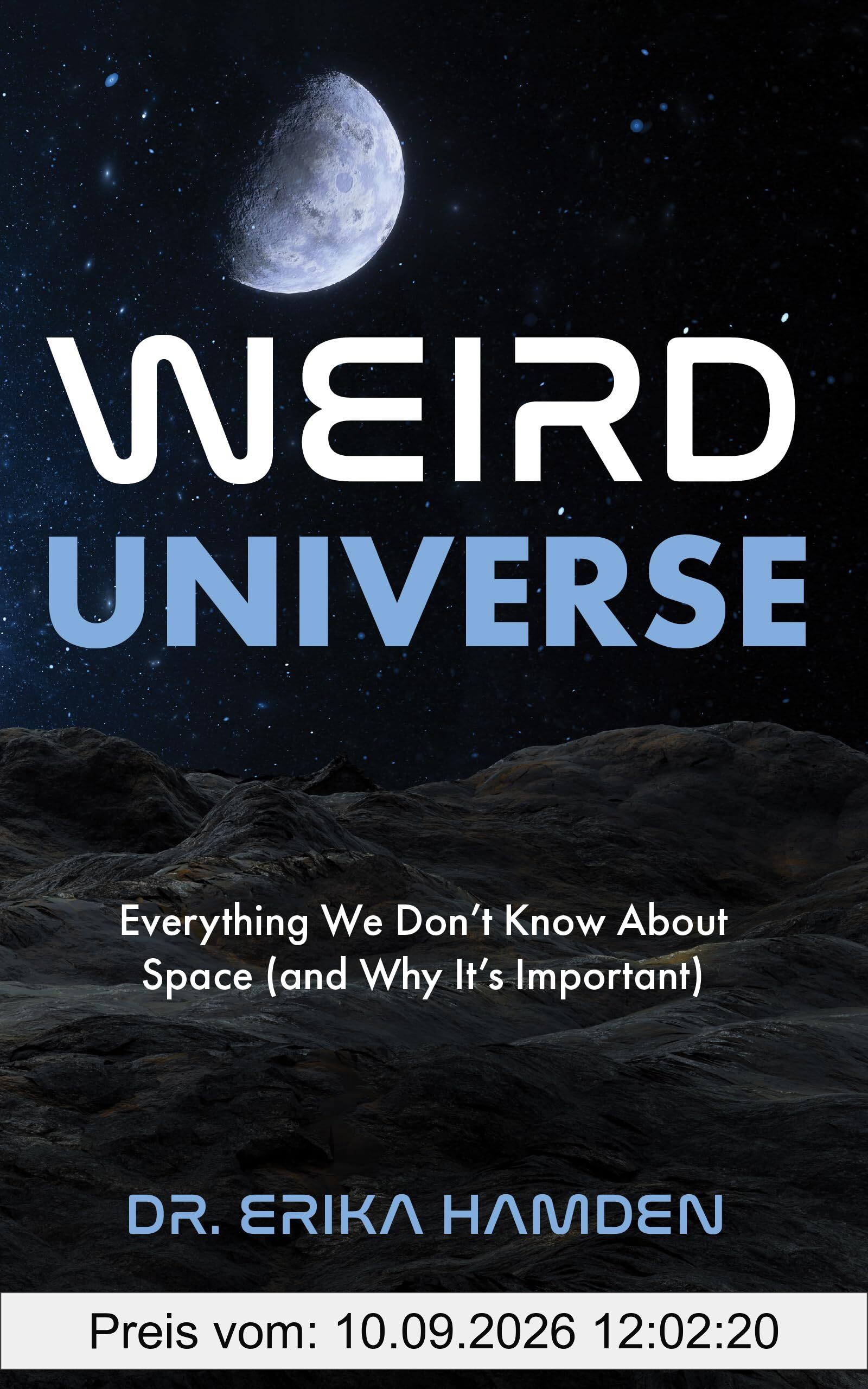 Weird Universe: Everything We Don’t Know About Space (and Why It’s Important) (Learn About the Universe, Astrophysics Gifts)