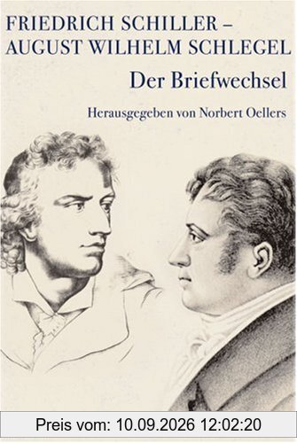 Friedrich Schiller - August Wilhelm Schlegel / Der Briefwechsel 1795 - 1801