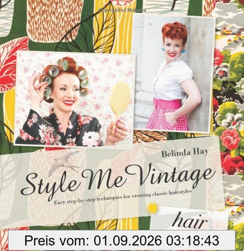 Style Me Vintage: Easy Step-by-step Techniques for Creating Classic Hairstyles