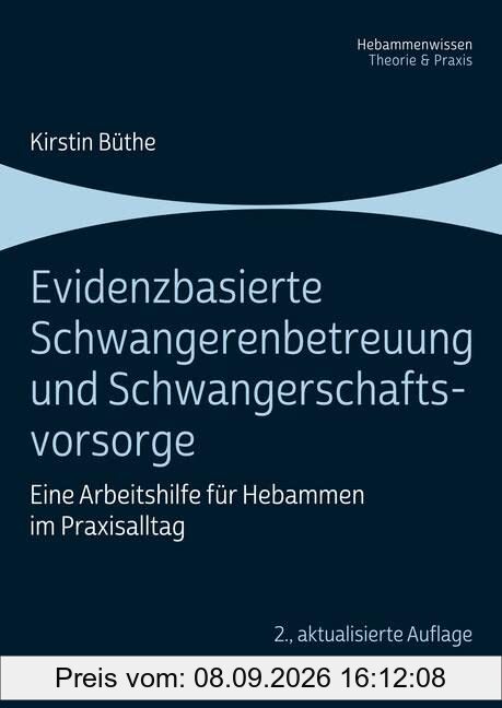 Evidenzbasierte Schwangerenbetreuung und Schwangerschaftsvorsorge: Eine Arbeitshilfe für Hebammen im Praxisalltag