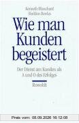 Wie man Kunden begeistert: Der Dienst am Kunden als A und O des Erfolges