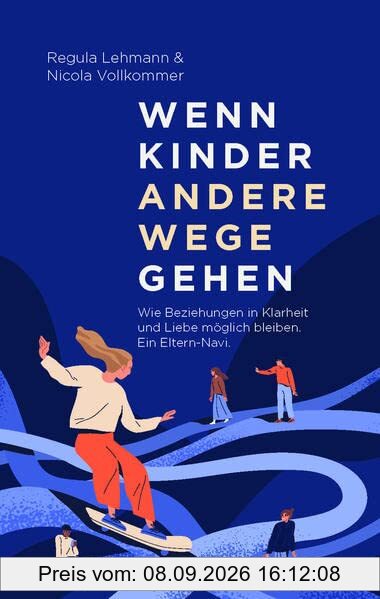 Wenn Kinder andere Wege gehen: Wie Beziehungen in Klarheit und Liebe möglich bleiben. Ein Eltern-Navi.
