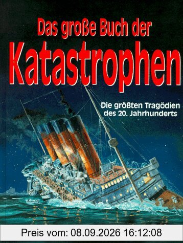Das große Buch der Katastrophen. Die größten Tragödien des 20. Jahrhunderts