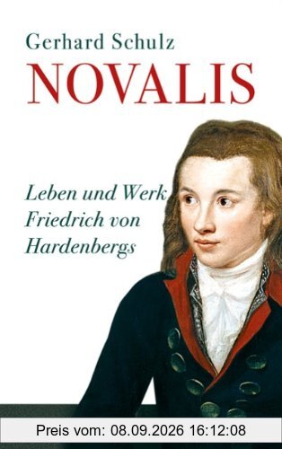 Novalis: Leben und Werk Friedrich von Hardenbergs: Leben und Werke Friedrich von Hardenbergs