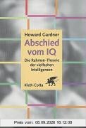 Abschied vom IQ: Die Rahmen-Theorie der vielfachen Intelligenzen