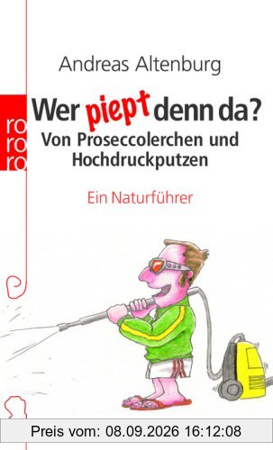 Wer piept denn da?: Von Proseccolerchen und Hochdruckputzen. Ein Naturführer
