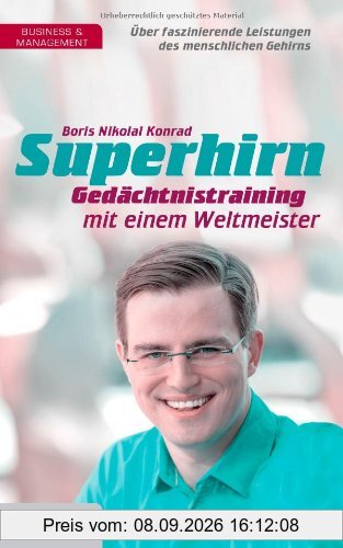 Superhirn - Gedächtnistraining mit einem Weltmeister: Über faszinierende Leistungen des menschlichen Gehirns
