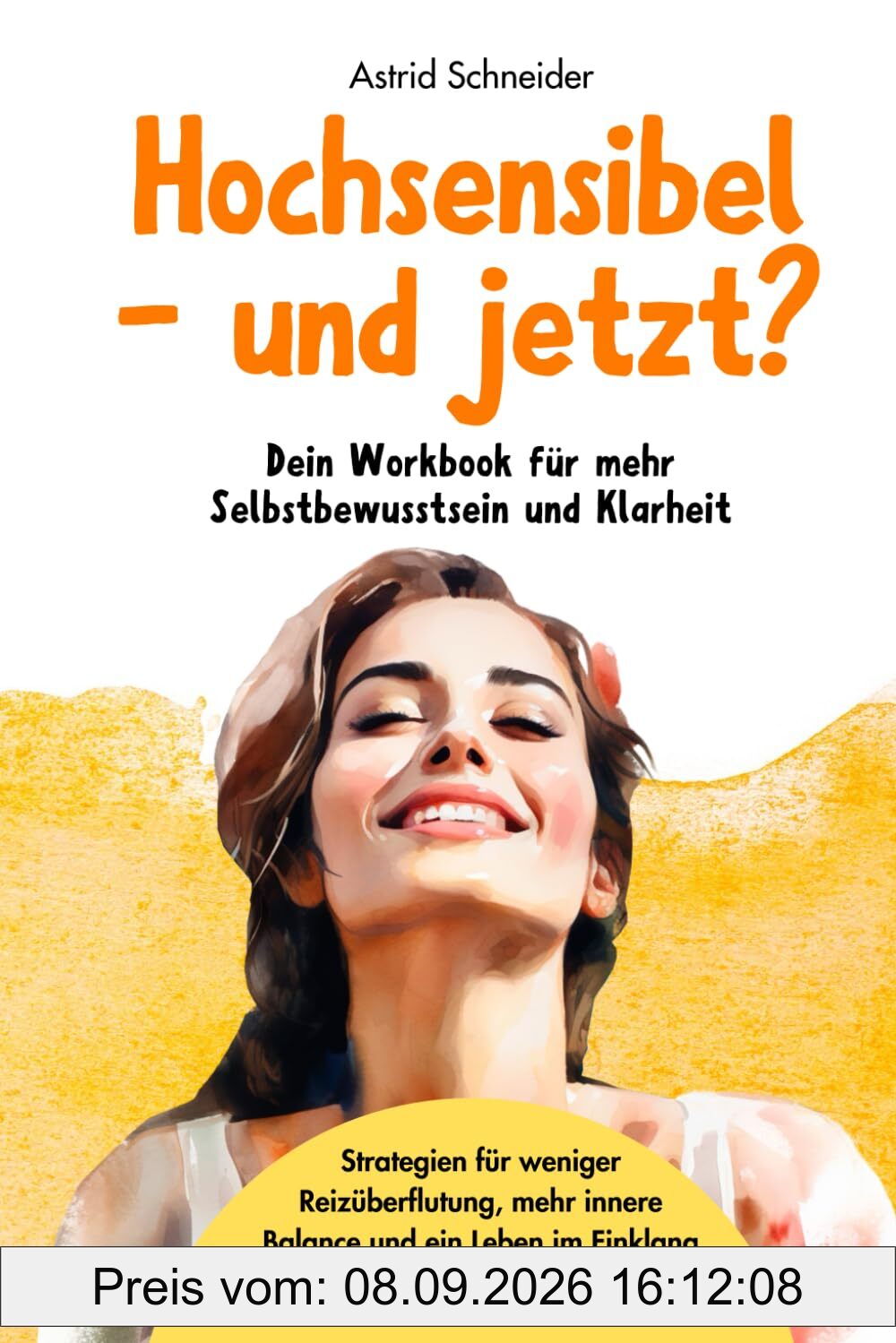 Hochsensibel – und jetzt? Dein Workbook für mehr Selbstbewusstsein & Klarheit: Strategien & Impulse für weniger Reizüberflutung und ein Leben im Einklang mit deiner Sensibilität. (Hochsensibilität)