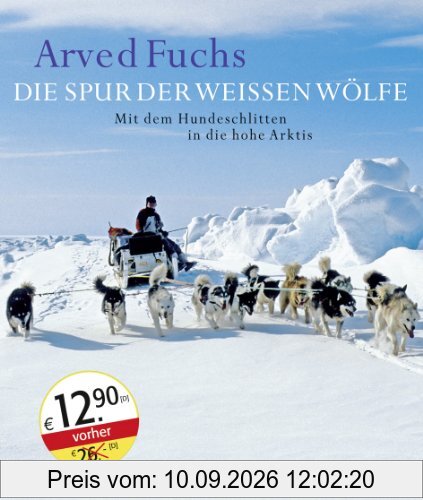Die Spur der weißen Wölfe: Mit dem Hundeschlitten in die hohe Arktis