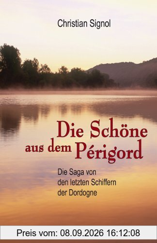 Die Schöne aus dem Périgord: Die Saga von den letzten Schiffern der Dordogne II