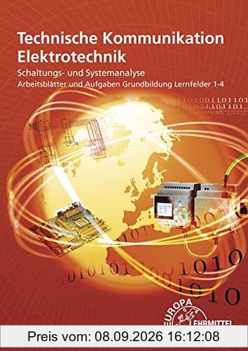 Arbeitsblätter und Aufgaben Grundbildung Lernfelder 1-4: Technische Kommunikation Elektrotechnik