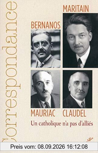 Correspondance Maritain, Mauriac, Claudel, Bernanos : un catholique n'a pas d'alliés