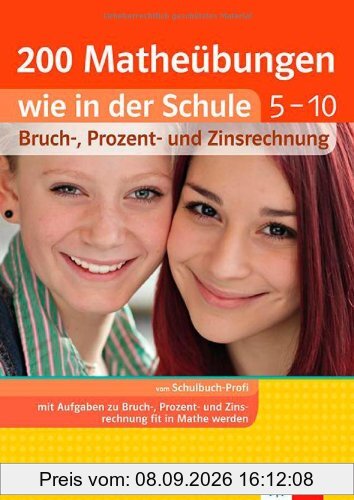 200 Matheübungen wie in der Schule 5. - 10. Klasse: Bruchrechnung , Prozentrechnung, Zinsrechnung