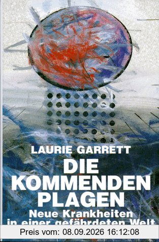 Die kommenden Plagen. Neue Krankheiten in einer gefährdeten Welt