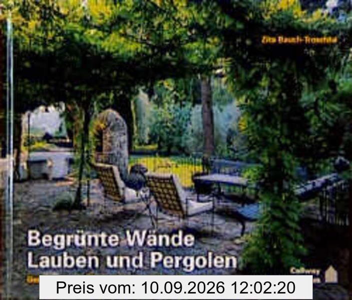 Begrünte Wände, Lauben und Pergolen: Gestalten mit Kletterpflanzen und Spalierobst