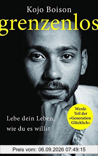 Grenzenlos: Lebe dein Leben, wie du es willst