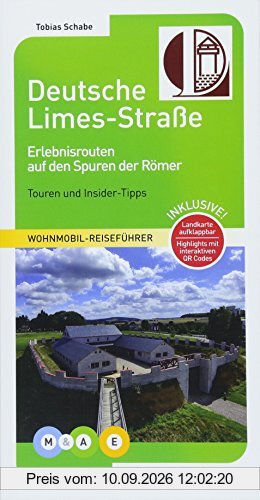Deutsche Limes-Straße: Erlebnisrouten auf den Spuren der Römer (MOBIL & AKTIV ERLEBEN - Wohnmobil-Reiseführer)