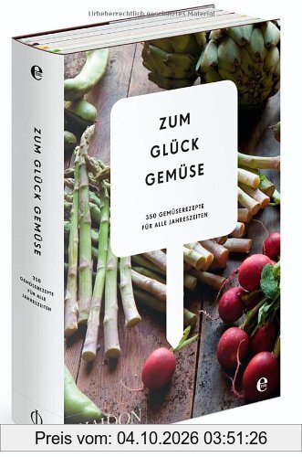 Zum Glück Gemüse: 350 Gemüserezepte für alle Jahreszeiten