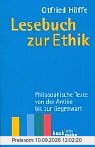 Lesebuch zur Ethik: Philosophische Texte von der Antike bis zur Gegenwart