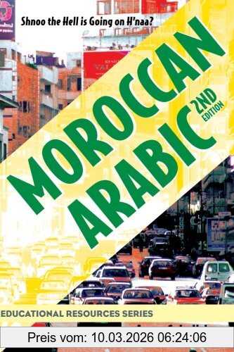Aaron Sakulich Moroccan Arabic, Shnoo The Hell Is Going On H'naa? A Practical Guide To Learning Moroccan Darija - The Arabic Dialect Of Morocco (2nd Edition)