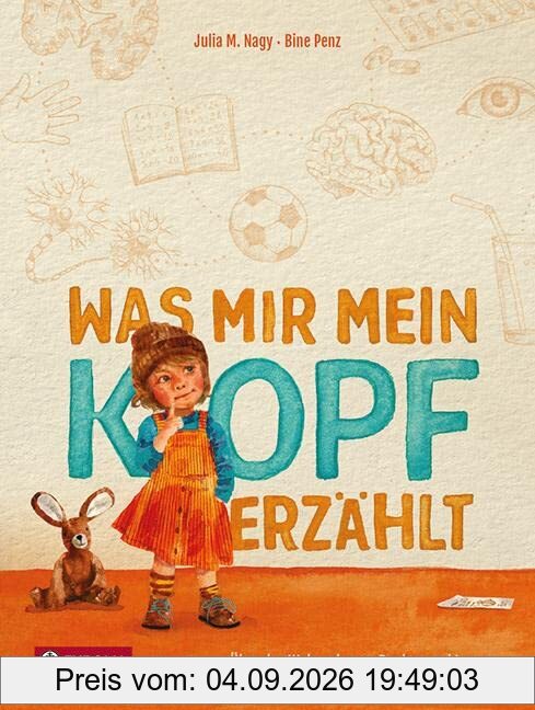 Was mir mein Kopf erzählt: Über das Wahrnehmen, Denken und Lernen. Das spannende Thema Gehirn griffig und alltagsnah aufbereitet