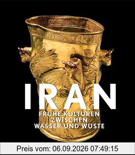 Iran: Frühe Kulturen zwischen Wasser und Wüste