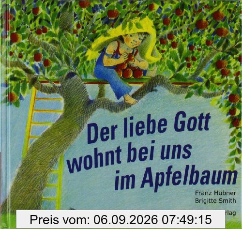 Der liebe Gott wohnt bei uns im Apfelbaum