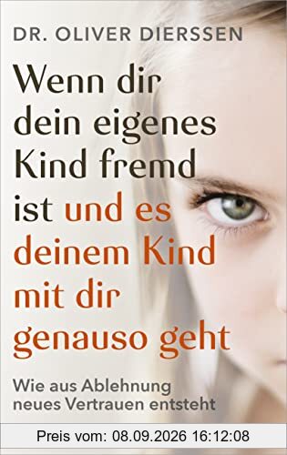Wenn dir dein eigenes Kind fremd ist (und es deinem Kind mit dir genauso geht): Wie aus Ablehnung neues Vertrauen entsteht
