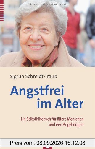 Angstfrei im Alter: Ein Selbsthilfebuch für ältere Menschen und ihre Angehörigen