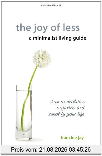 Francine Jay The Joy Of Less, A Minimalist Living Guide, How To Declutter, Organize, And Simplify Your Life