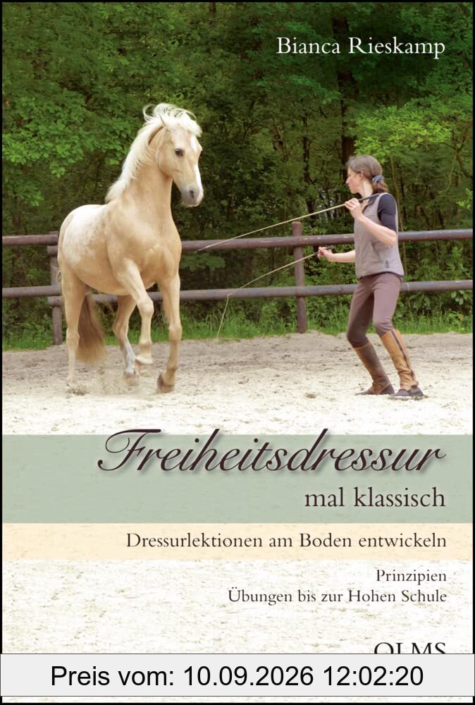 Freiheitsdressur mal klassisch: Dressurlektionen am Boden entwickeln. Prinzipien - Übungen bis zur Hohen Schule. (Documenta Hippologica)
