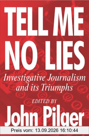 John Pilger Tell Me No Lies, The Best Of Investigative Journalism, Investigative Journalism And Its Triumphs